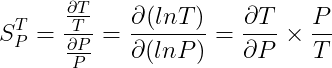\dpi{150} S_{P}^{T} = \frac{\frac{\partial T}{T}}{\frac{\partial P}{P}} = \frac{\partial( lnT)}{\partial( lnP)} = \frac{\partial T}{\partial P} \times \frac{P}{T}